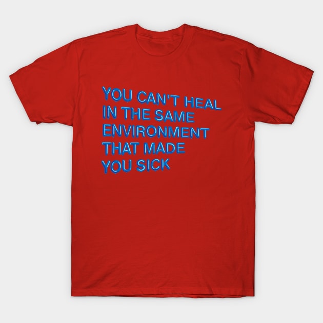 "You Can't Heal..." in blue balloons T-Shirt by BLCKSMTH